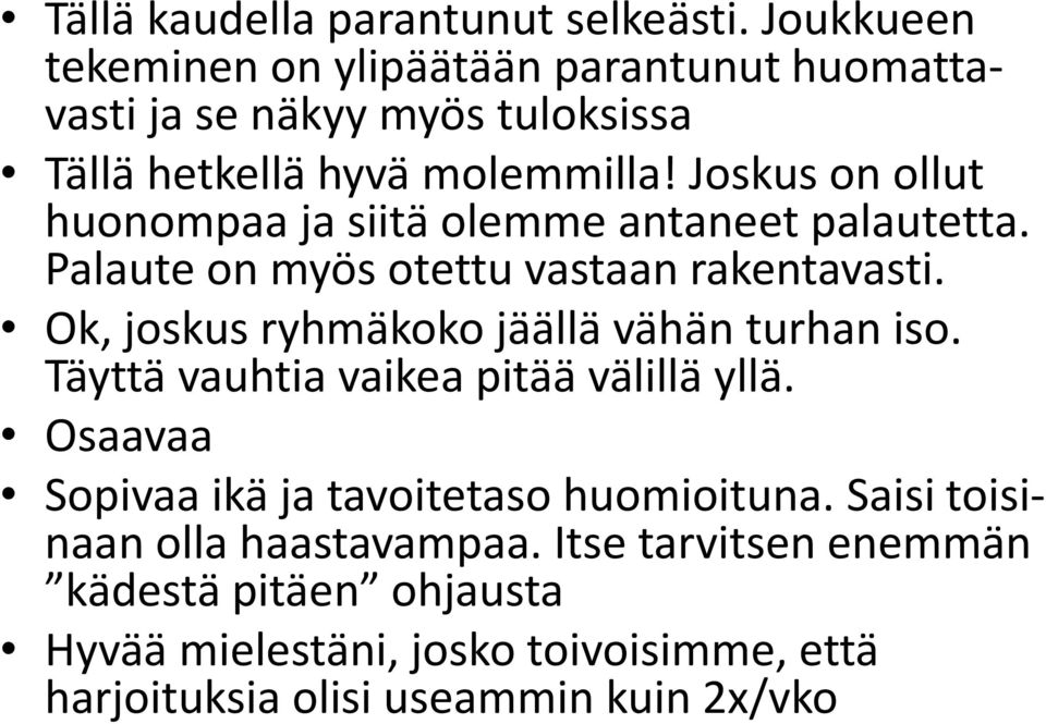 Joskus on ollut huonompaa ja siitä olemme antaneet palautetta. Palaute on myös otettu vastaan rakentavasti.