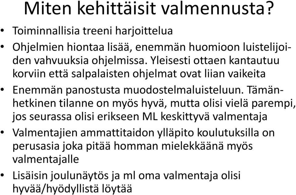 Yleisesti ottaen kantautuu korviin että salpalaisten ohjelmat ovat liian vaikeita Enemmän panostusta muodostelmaluisteluun.