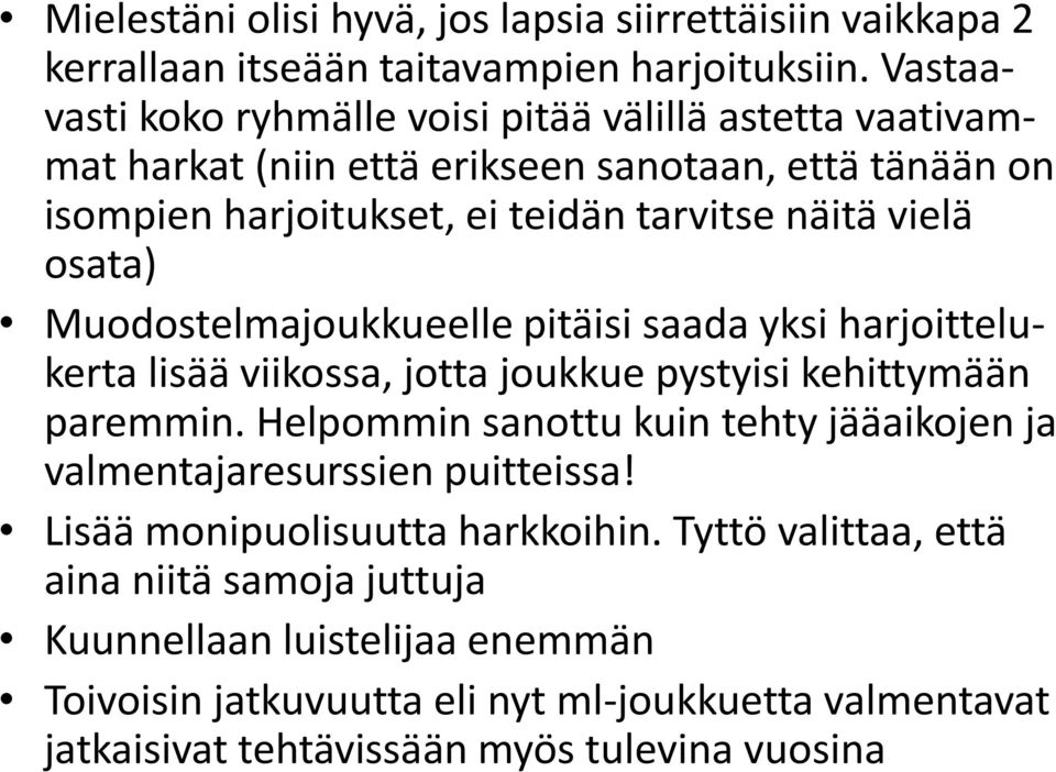 osata) Muodostelmajoukkueelle pitäisi saada yksi harjoittelukerta lisää viikossa, jotta joukkue pystyisi kehittymään paremmin.