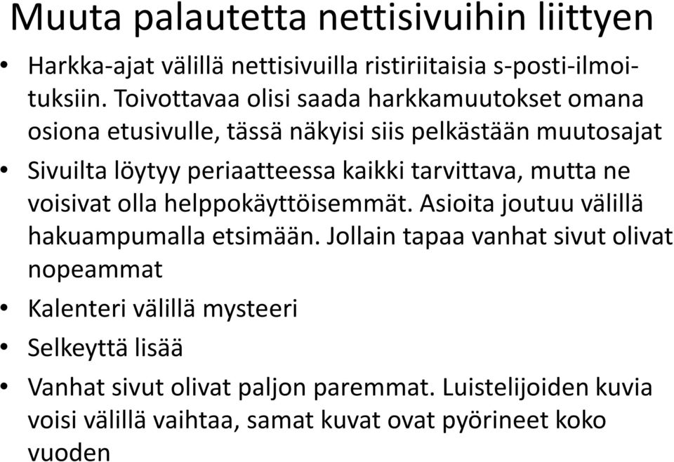 kaikki tarvittava, mutta ne voisivat olla helppokäyttöisemmät. Asioita joutuu välillä hakuampumalla etsimään.