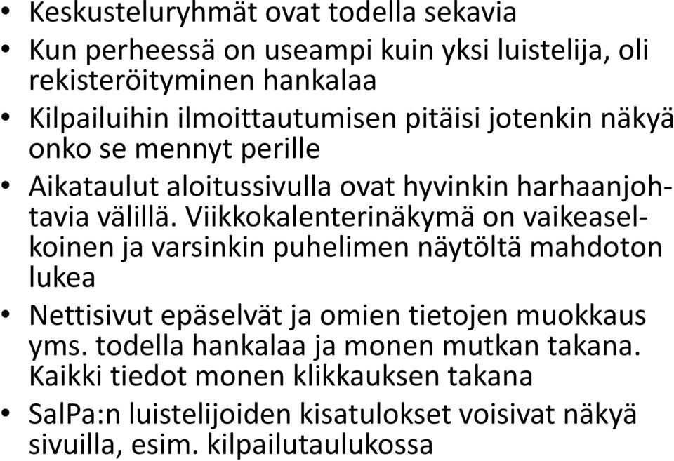 Viikkokalenterinäkymä on vaikeaselkoinen ja varsinkin puhelimen näytöltä mahdoton lukea Nettisivut epäselvät ja omien tietojen muokkaus yms.