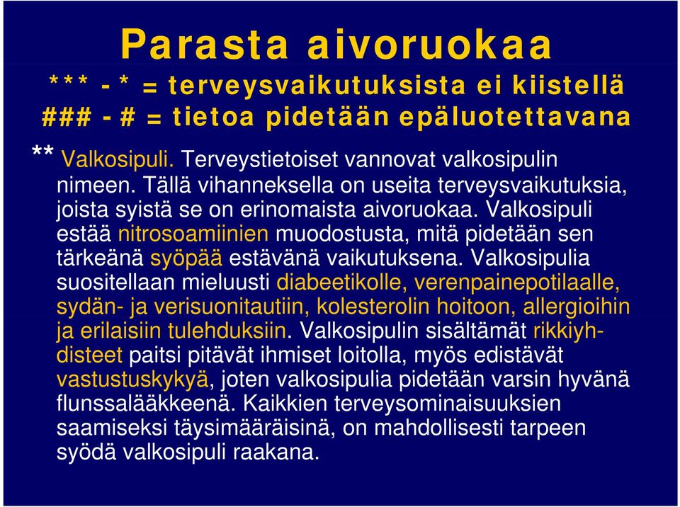 Valkosipuli estää nitrosoamiinien muodostusta, mitä pidetään sen tärkeänä syöpää estävänä änä vaikutuksena.