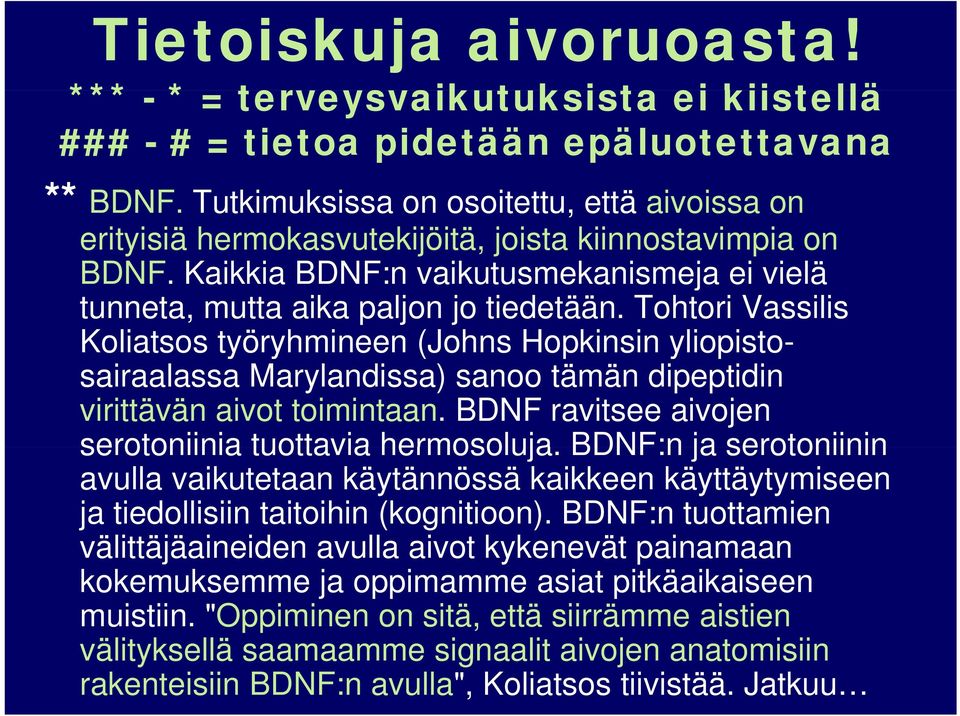 Tohtori Vassilis Koliatsos työryhmineen y (Johns Hopkinsin yliopisto- sairaalassa Marylandissa) sanoo tämän dipeptidin virittävän aivot toimintaan.