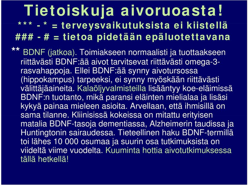 Ellei BDNF:ää synny aivotursossa (hippokampus) tarpeeksi, ei synny myöskään riittävästi välittäjäaineita.