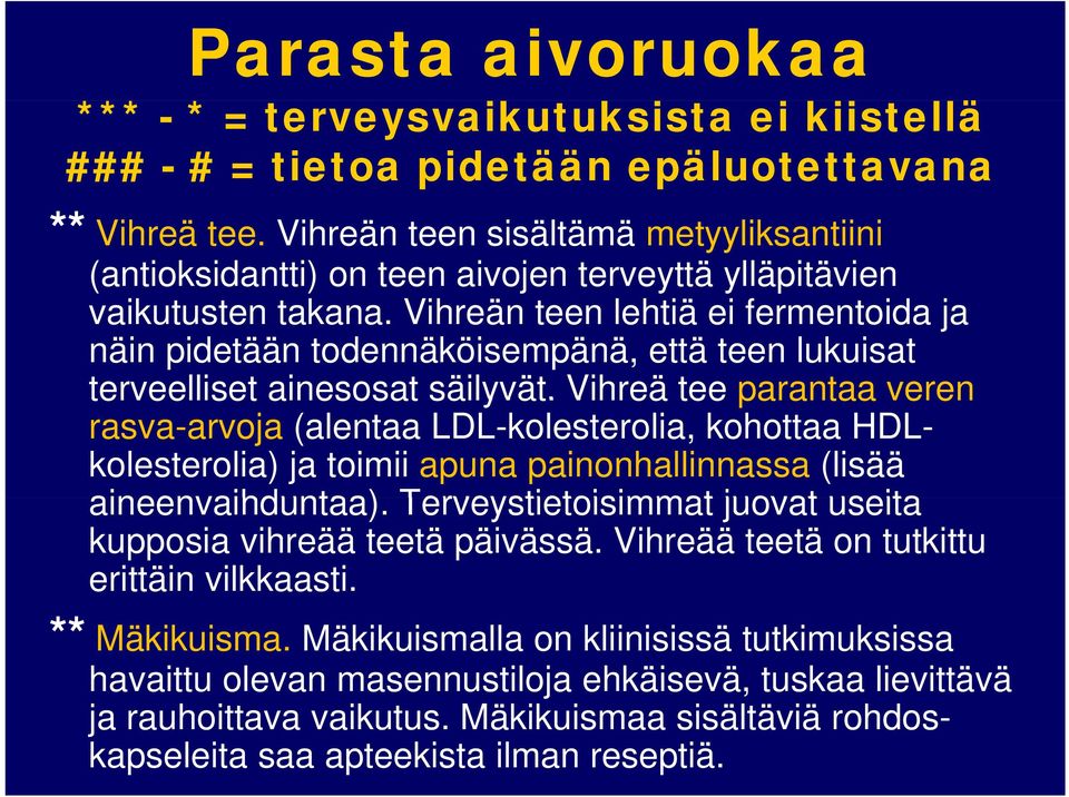 Vihreä tee parantaa veren rasva-arvoja (alentaa LDL-kolesterolia, kohottaa HDLkolesterolia) ja toimii apuna painonhallinnassa (lisää aineenvaihduntaa).