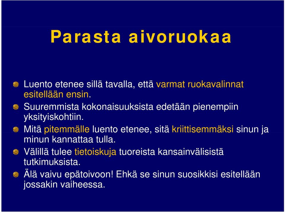 Mitä pitemmälle pe äeue luento etenee, e ee, sitä kriittisemmäksi s sinun ja minun kannattaa tulla.