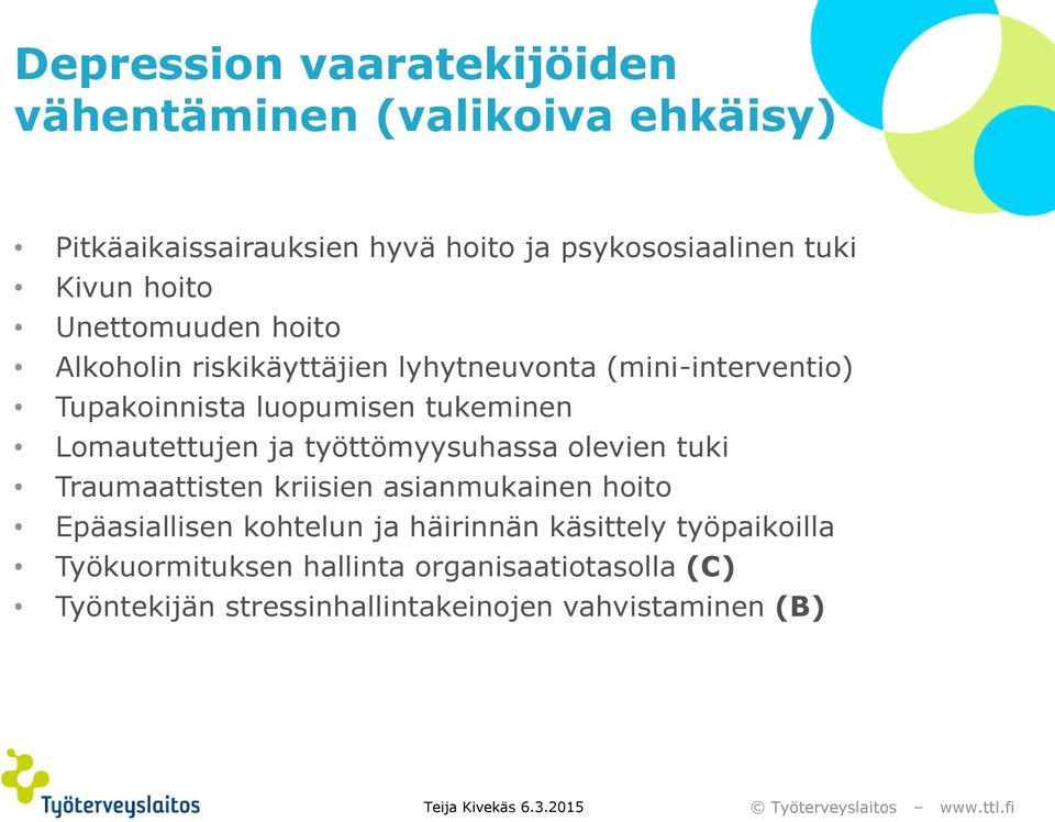 Lomautettujen ja työttömyysuhassa olevien tuki Traumaattisten kriisien asianmukainen hoito Epäasiallisen kohtelun ja