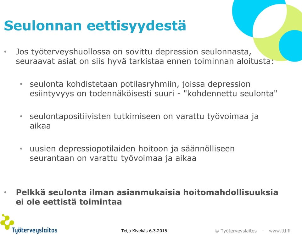 "kohdennettu seulonta" seulontapositiivisten tutkimiseen on varattu työvoimaa ja aikaa uusien depressiopotilaiden hoitoon ja