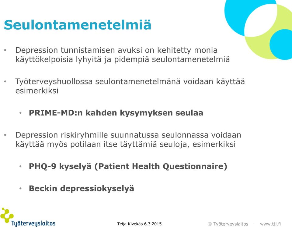 PRIME-MD:n kahden kysymyksen seulaa Depression riskiryhmille suunnatussa seulonnassa voidaan käyttää