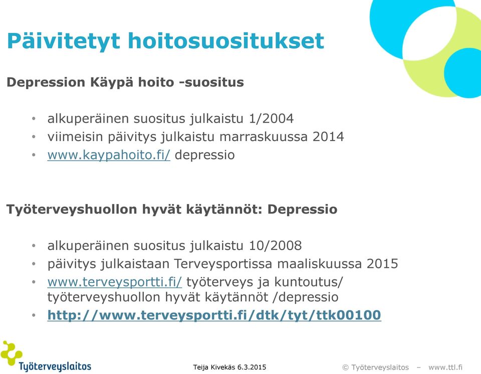 fi/ depressio Työterveyshuollon hyvät käytännöt: Depressio alkuperäinen suositus julkaistu 10/2008 päivitys