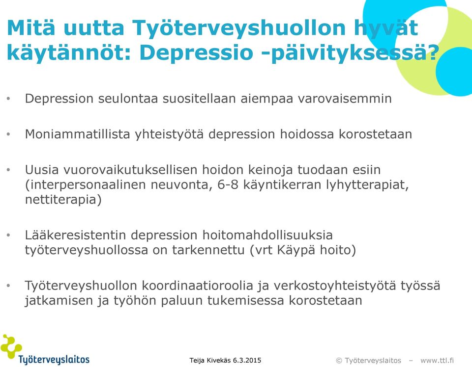 vuorovaikutuksellisen hoidon keinoja tuodaan esiin (interpersonaalinen neuvonta, 6-8 käyntikerran lyhytterapiat, nettiterapia)