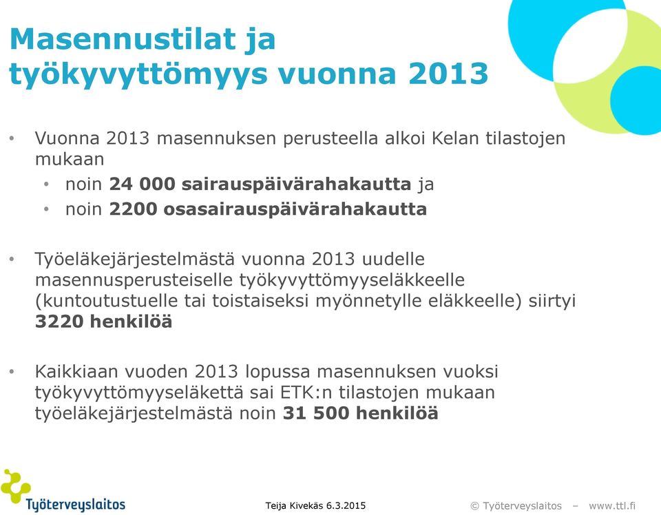 masennusperusteiselle työkyvyttömyyseläkkeelle (kuntoutustuelle tai toistaiseksi myönnetylle eläkkeelle) siirtyi 3220