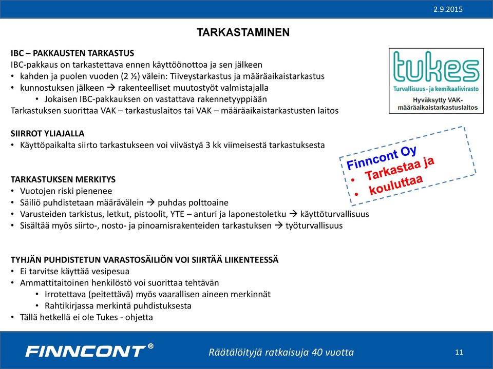 YLIAJALLA Käyttöpaikalta siirto tarkastukseen voi viivästyä 3 kk viimeisestä tarkastuksesta TARKASTUKSEN MERKITYS Vuotojen riski pienenee Säiliö puhdistetaan määrävälein puhdas polttoaine Varusteiden