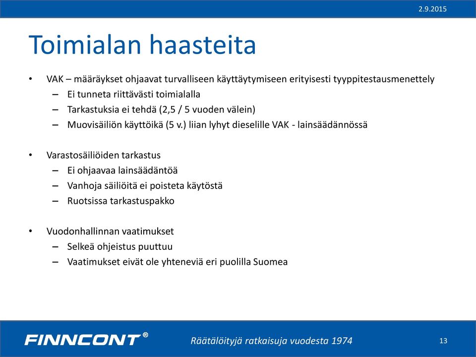 ) liian lyhyt dieselille VAK - lainsäädännössä Varastosäiliöiden tarkastus Ei ohjaavaa lainsäädäntöä Vanhoja säiliöitä ei poisteta