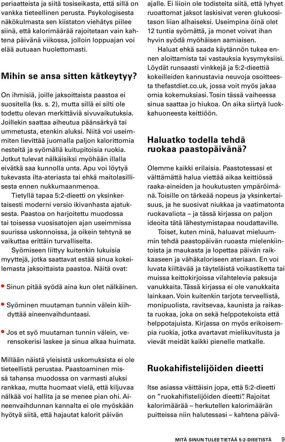 Mihin se ansa sitten kätkeytyy? On ihmisiä, joille jaksoittaista paastoa ei suositella (ks. s. 2), mutta sillä ei silti ole todettu olevan merkittäviä sivuvaikutuksia.