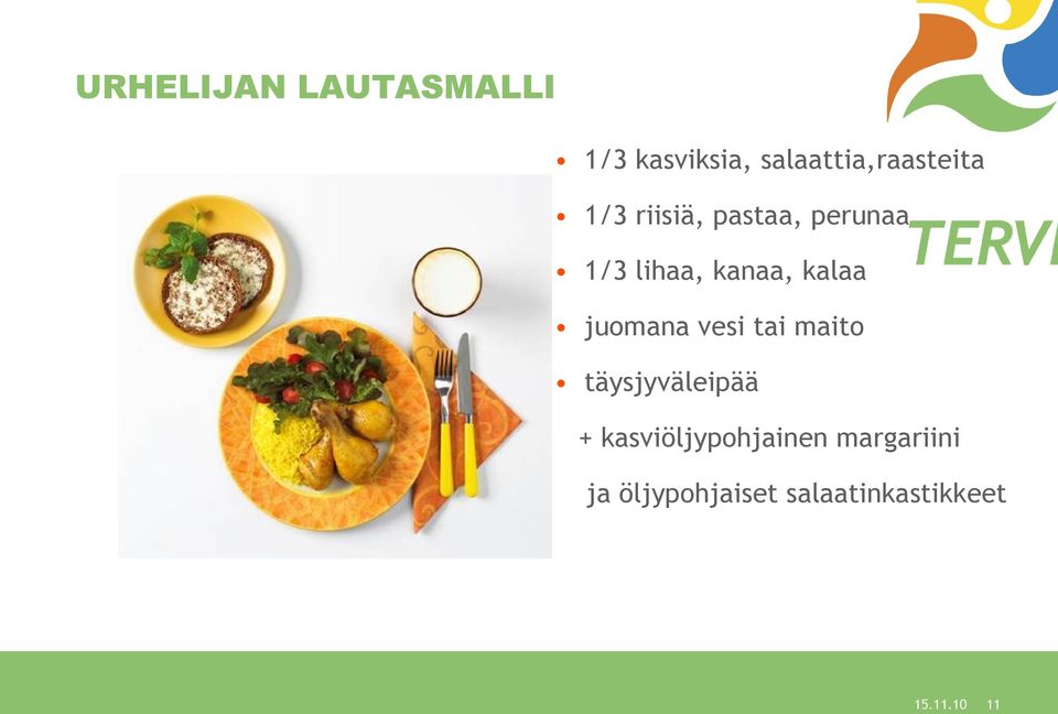 juomana vesi tai maito täysjyväleipää +