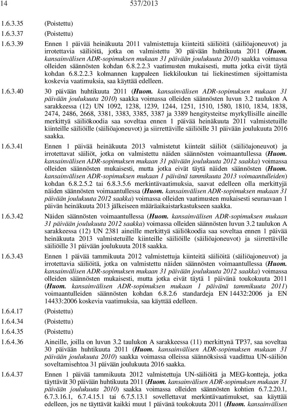 1.6.3.40 30 päivään huhtikuuta 2011 (Huom. kansainvälisen ADR-sopimuksen mukaan 31 päivään joulukuuta 2010) saakka voimassa olleiden säännösten luvun 3.