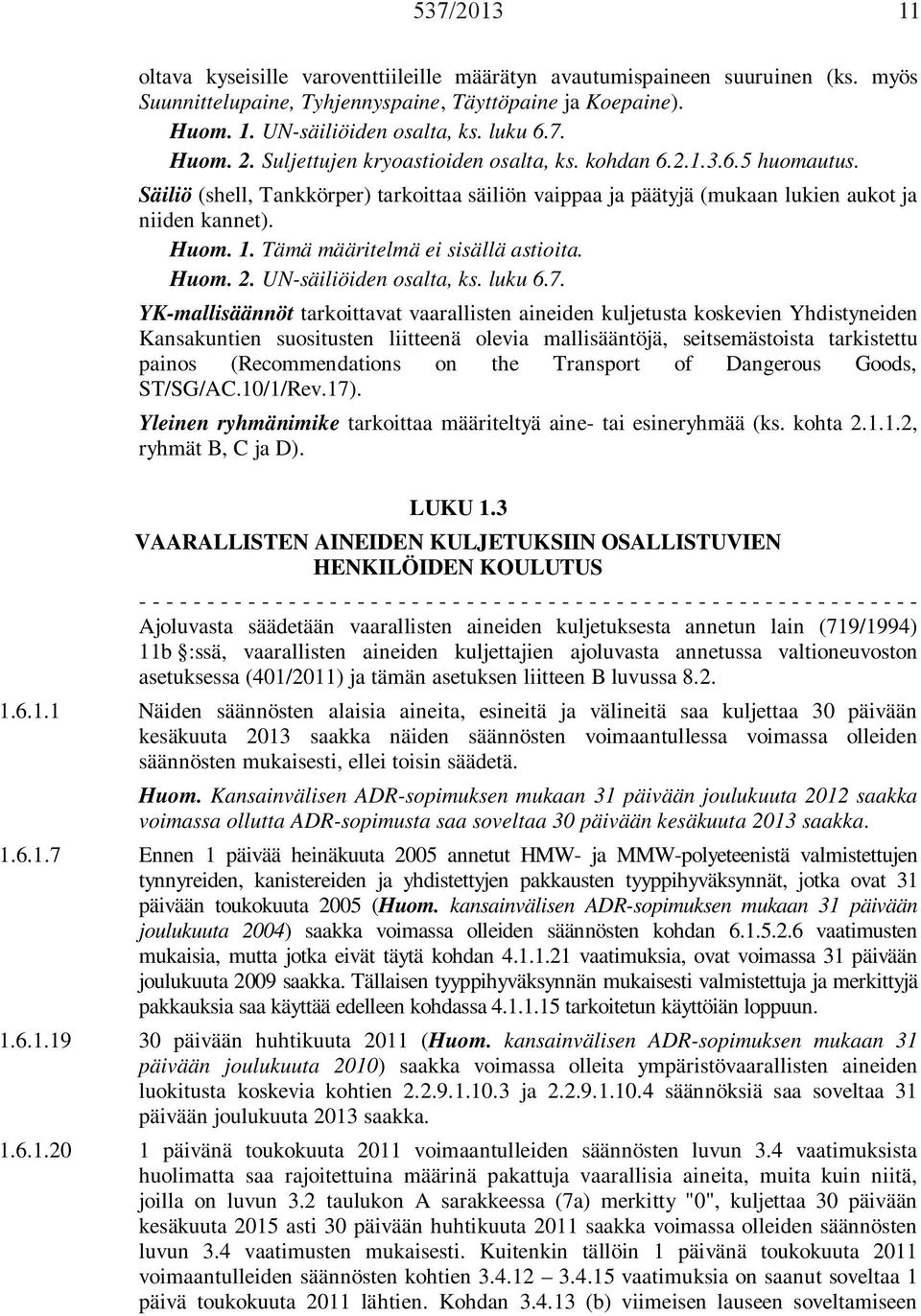 Tämä määritelmä ei sisällä astioita. Huom. 2. UN-säiliöiden osalta, ks. luku 6.7.