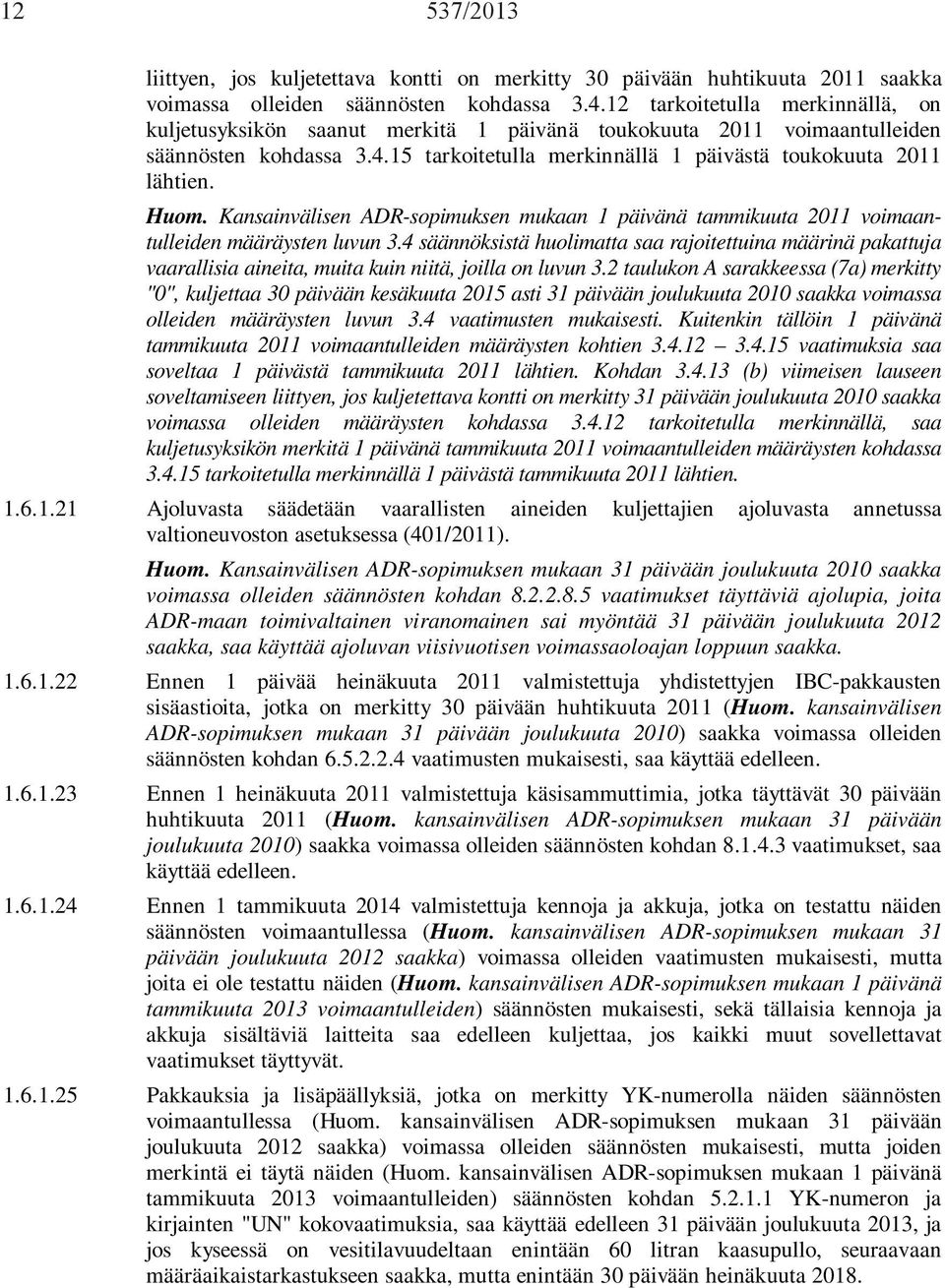 Huom. Kansainvälisen ADR-sopimuksen mukaan 1 päivänä tammikuuta 2011 voimaantulleiden määräysten luvun 3.