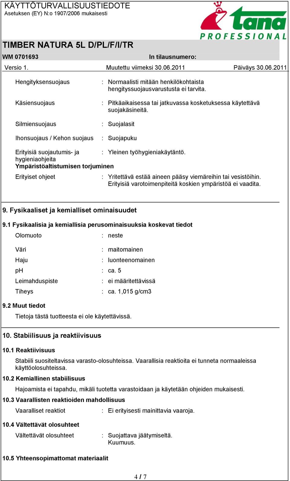 hygieniaohjeita Ympäristöaltistumisen torjuminen Erityiset ohjeet : Yritettävä estää aineen pääsy viemäreihin tai vesistöihin. Erityisiä varotoimenpiteitä koskien ympäristöä ei vaadita. 9.