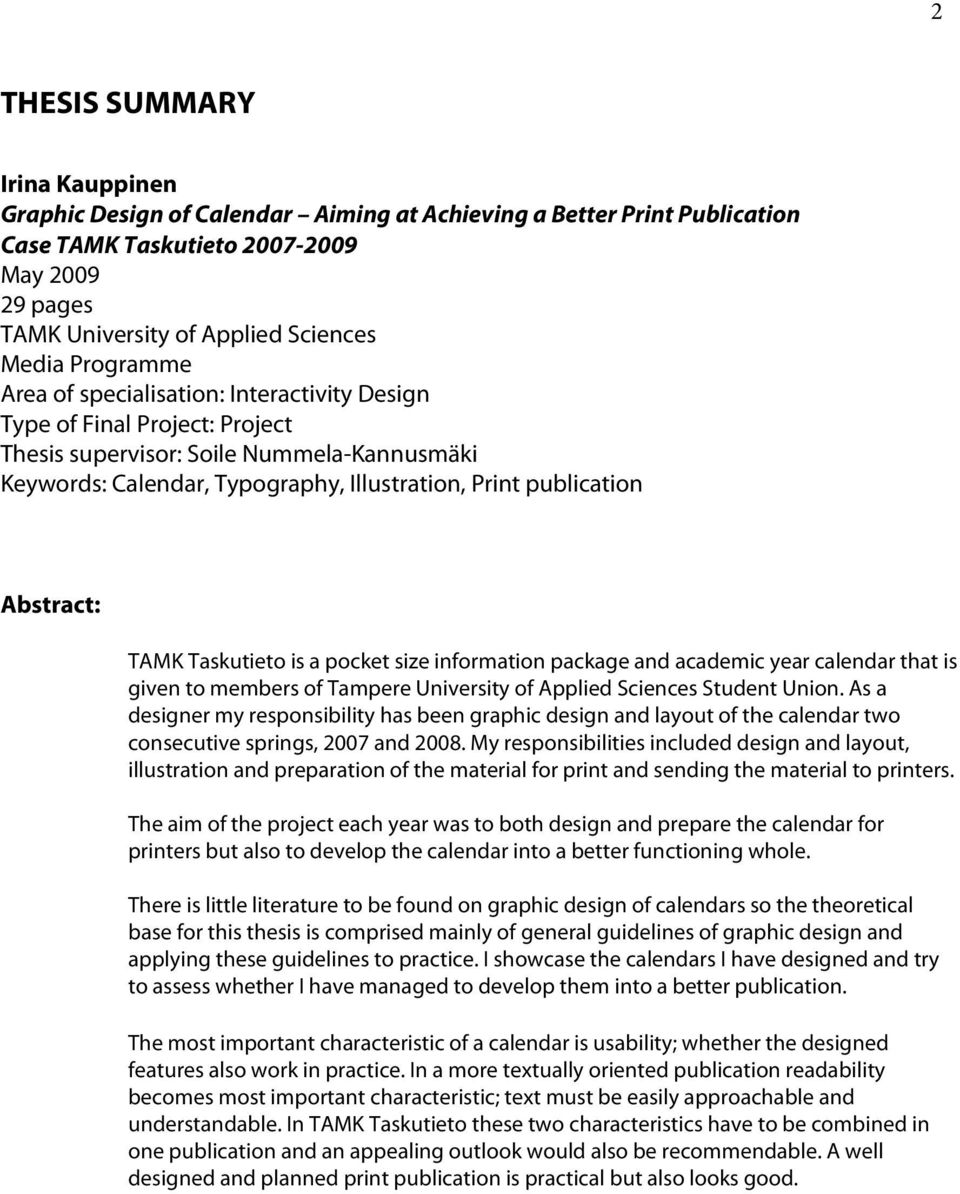 Abstract: TAMK Taskutieto is a pocket size information package and academic year calendar that is given to members of Tampere University of Applied Sciences Student Union.