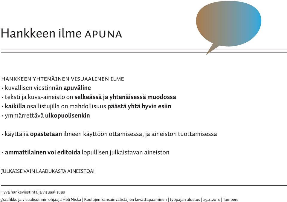 hyvin esiin ymmärrettävä ulkopuolisenkin käyttäjiä opastetaan ilmeen käyttöön ottamisessa, ja aineiston