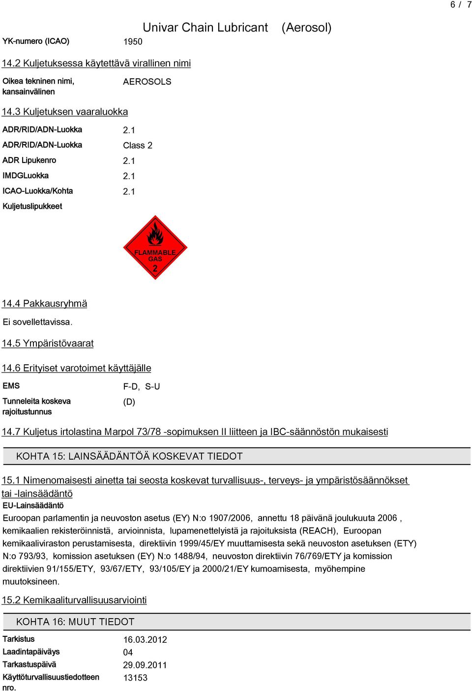 6 Erityiset varotoimet käyttäjälle EMS Tunneleita koskeva rajoitustunnus F-D, S-U (D) 14.