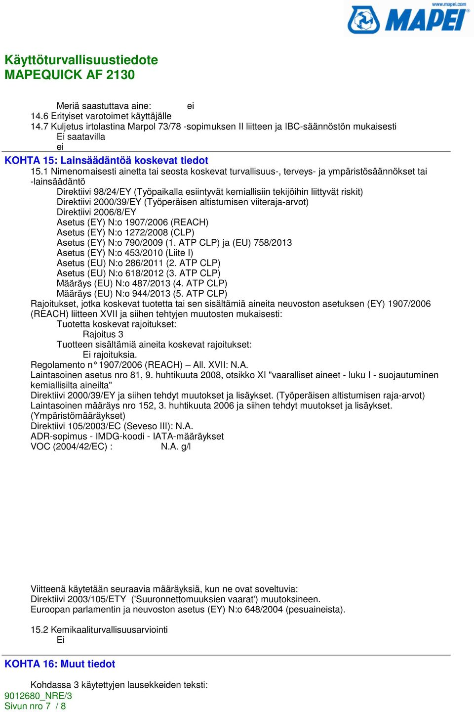 1 Nimenomaisesti ainetta tai seosta koskevat turvallisuus-, terveys- ja ympäristösäännökset tai -lainsäädäntö Direktiivi 98/24/EY (Työpaikalla esiintyvät kemiallisiin tekijöihin liittyvät riskit)