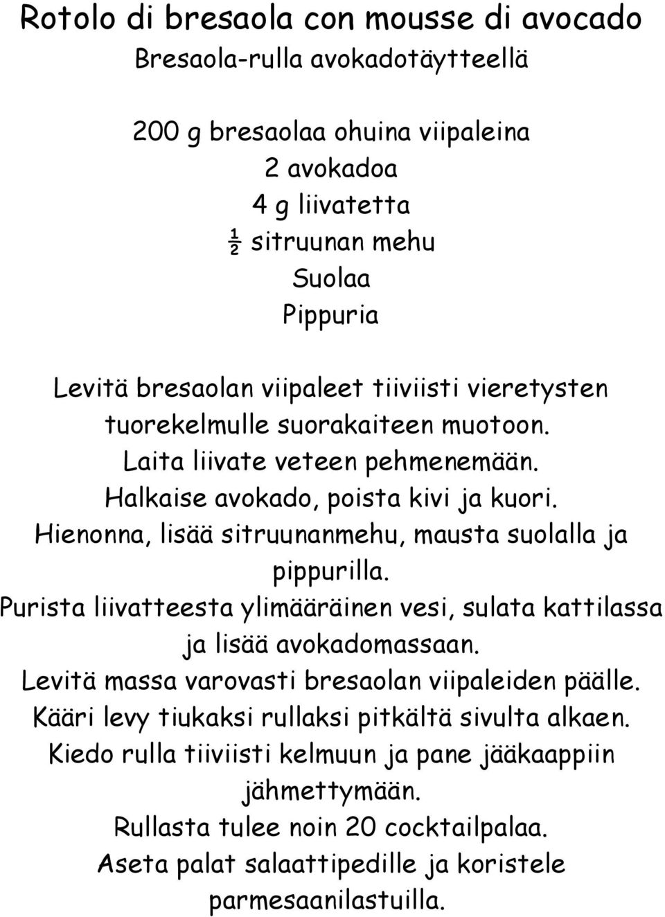Hienonna, lisää sitruunanmehu, mausta suolalla ja pippurilla. Purista liivatteesta ylimääräinen vesi, sulata kattilassa ja lisää avokadomassaan.