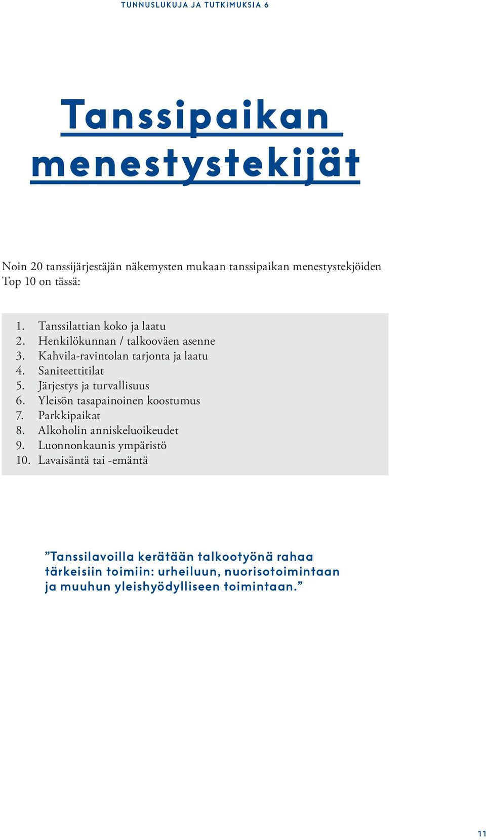 Järjestys ja turvallisuus 6. Yleisön tasapainoinen koostumus 7. Parkkipaikat 8. Alkoholin anniskeluoikeudet 9. Luonnonkaunis ympäristö 10.