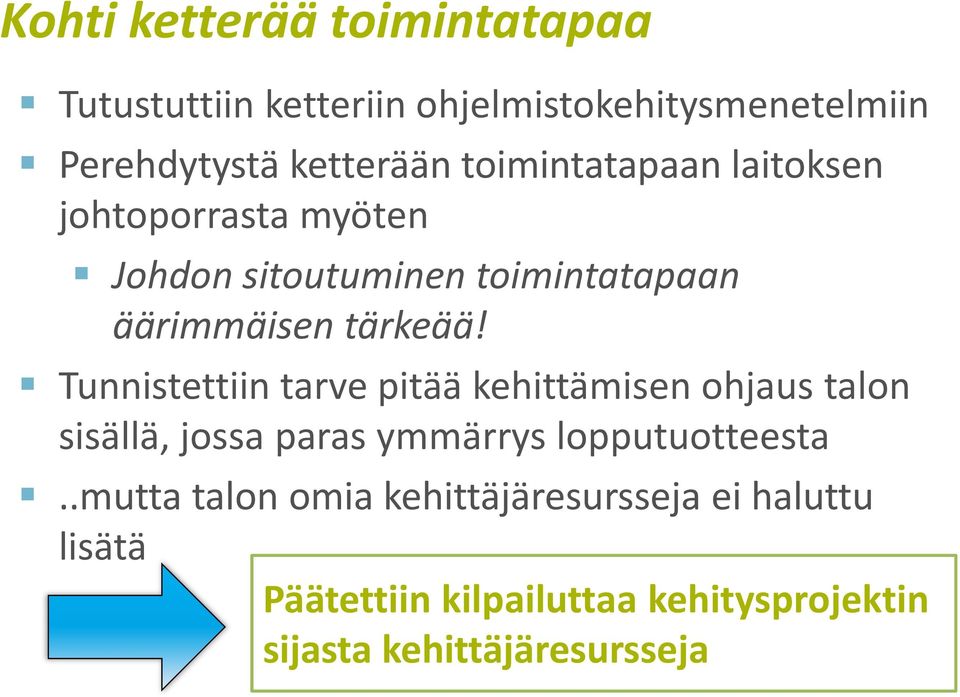 Tunnistettiin tarve pitää kehittämisen ohjaus talon sisällä, jossa paras ymmärrys lopputuotteesta.