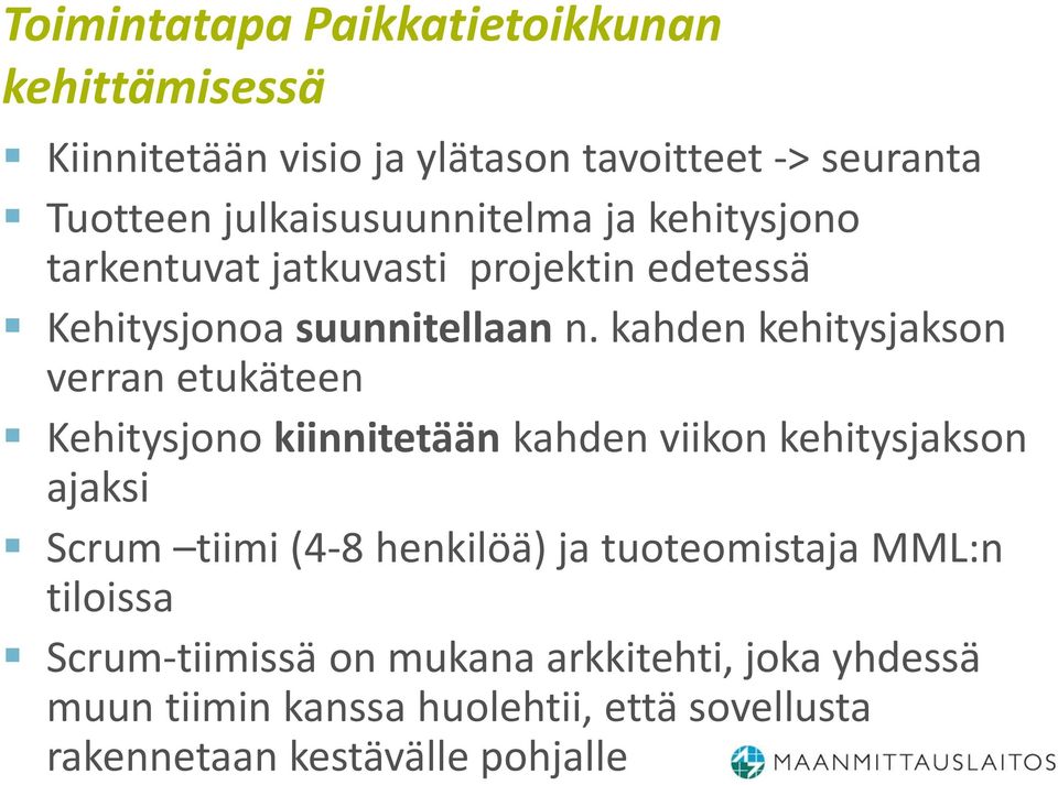 kahden kehitysjakson verran etukäteen Kehitysjono kiinnitetään kahden viikon kehitysjakson ajaksi Scrum tiimi (4-8 henkilöä)