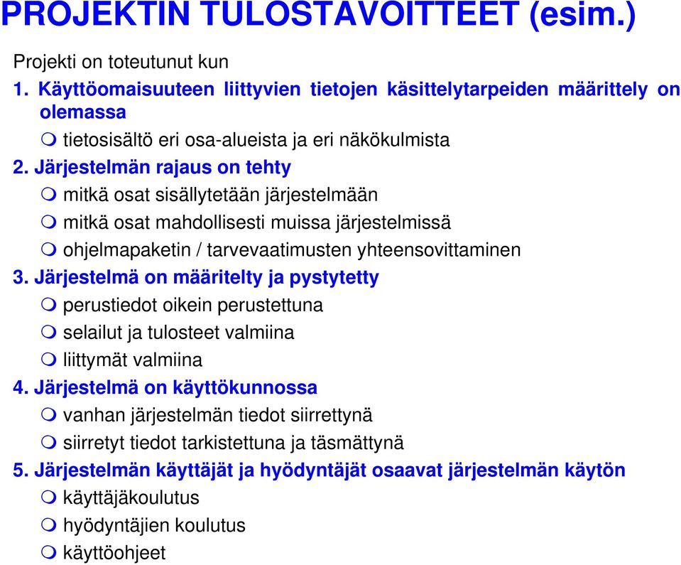 Järjestelmän rajaus on tehty mitkä osat sisällytetään järjestelmään mitkä osat mahdollisesti muissa järjestelmissä ohjelmapaketin / tarvevaatimusten yhteensovittaminen 3.