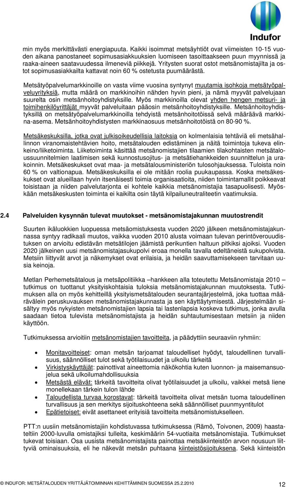 Yritysten suorat ostot metsänomistajilta ja ostot sopimusasiakkailta kattavat noin 60 % ostetusta puumäärästä.