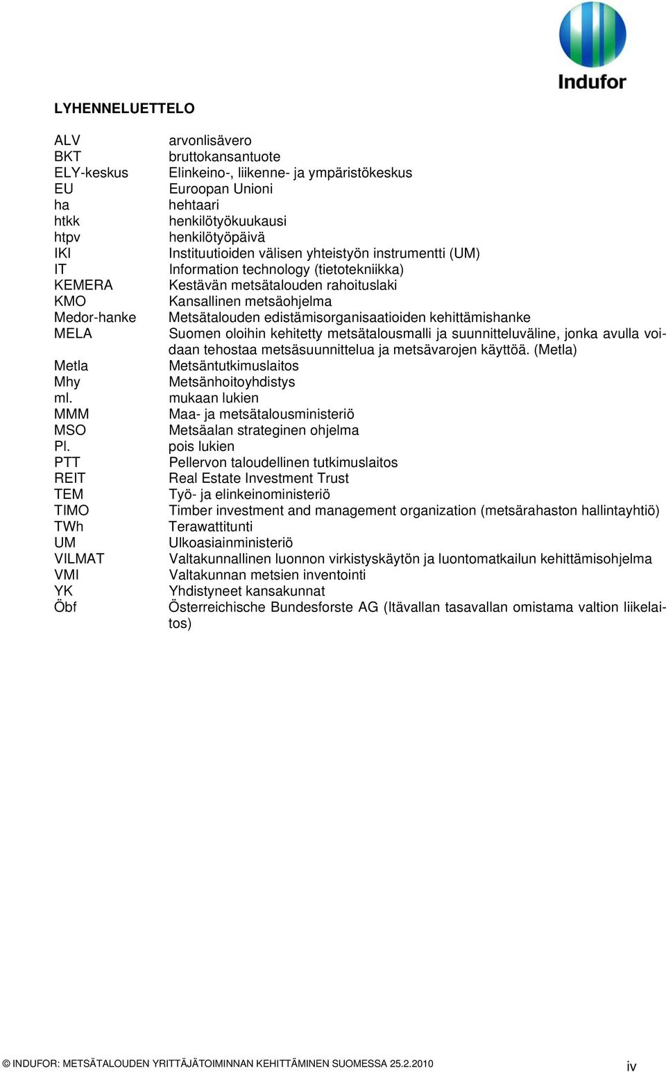 yhteistyön instrumentti (UM) Information technology (tietotekniikka) Kestävän metsätalouden rahoituslaki Kansallinen metsäohjelma Metsätalouden edistämisorganisaatioiden kehittämishanke Suomen