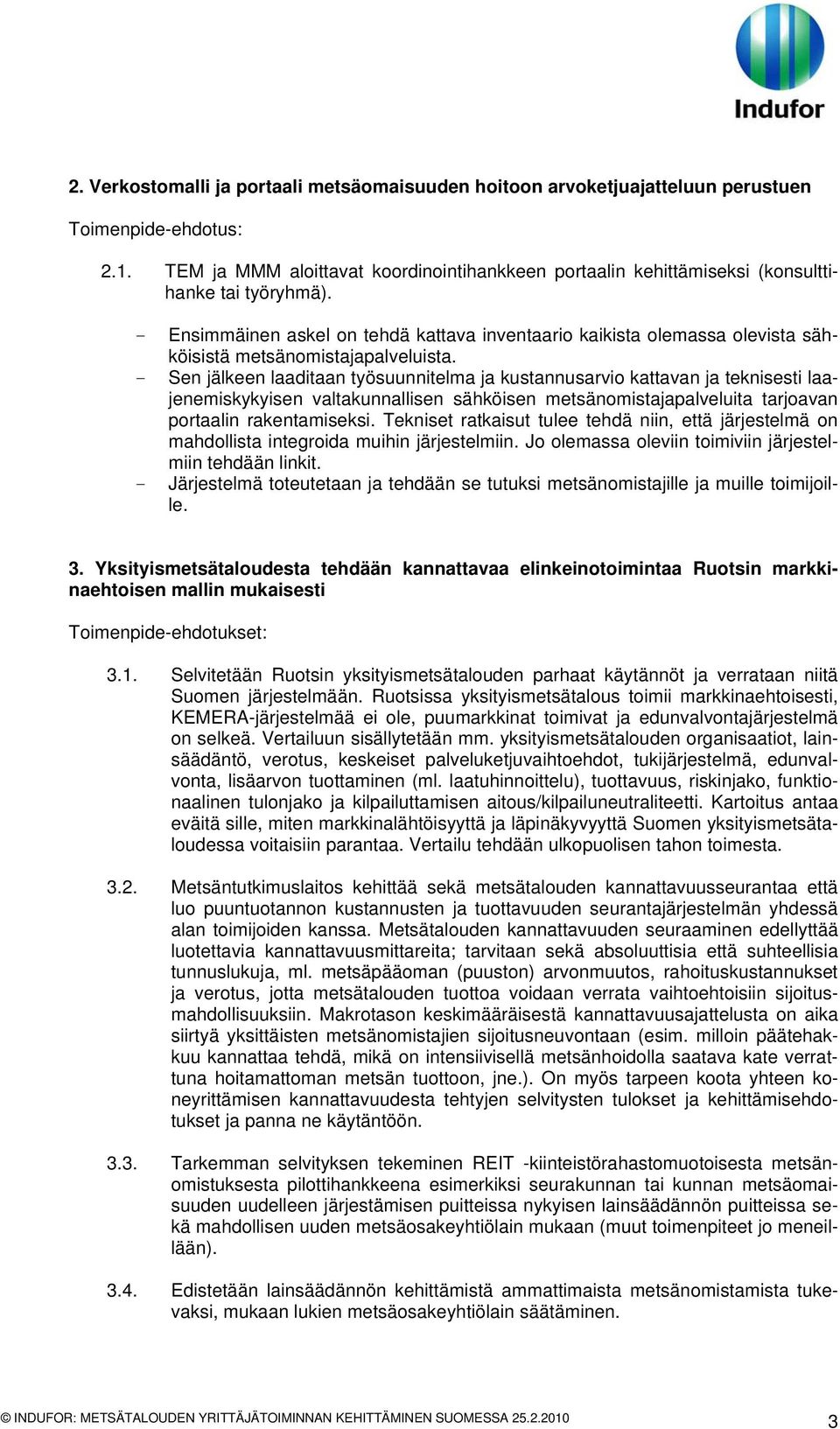 - Ensimmäinen askel on tehdä kattava inventaario kaikista olemassa olevista sähköisistä metsänomistajapalveluista.