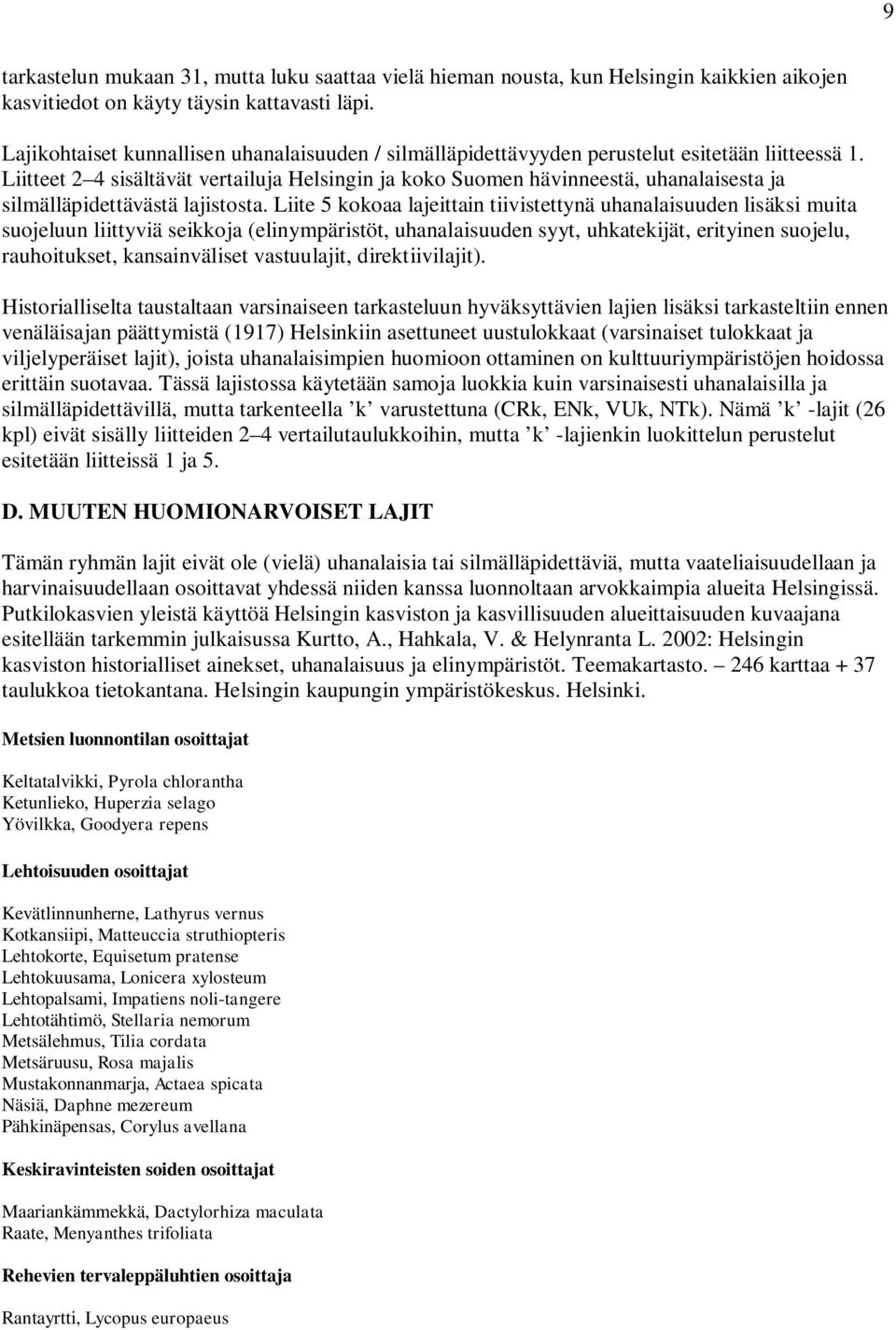 Liitteet 2 4 sisältävät vertailuja Helsingin ja koko Suomen hävinneestä, uhanalaisesta ja silmälläpidettävästä lajistosta.