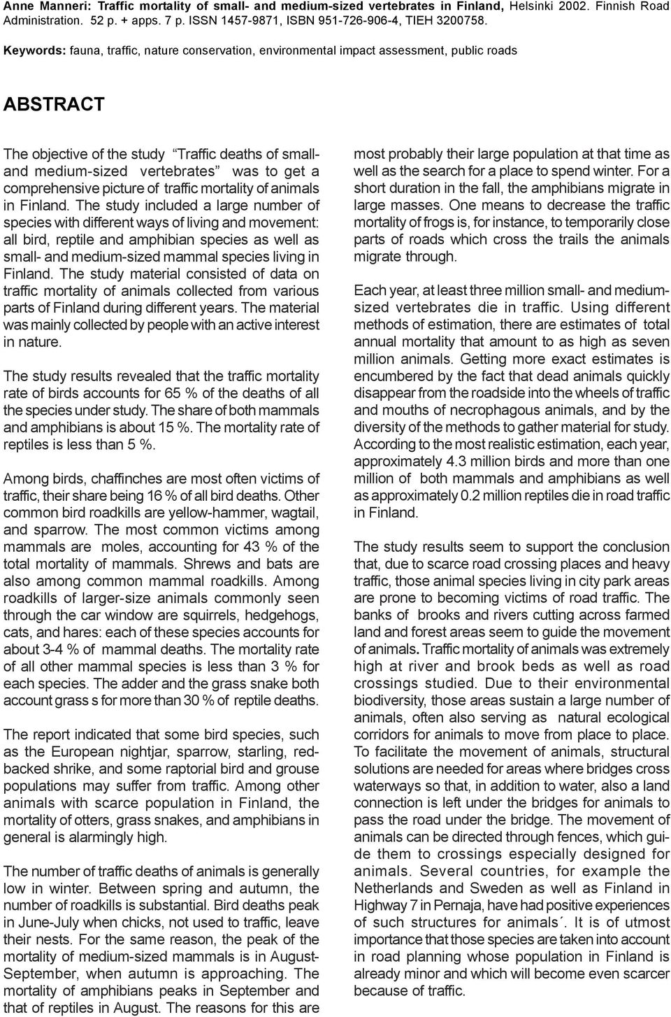 Keywords: fauna, traffic, nature conservation, environmental impact assessment, public roads ABSTRACT The objective of the study Traffic deaths of smalland medium-sized vertebrates was to get a