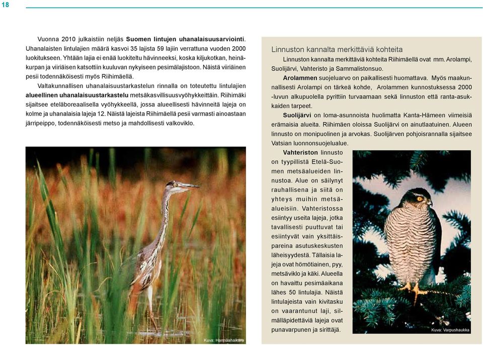 Valtakunnallisen uhanalaisuustarkastelun rinnalla on toteutettu lintulajien alueellinen uhanalaisuustarkastelu metsäkasvillisuusvyöhykkeittäin.