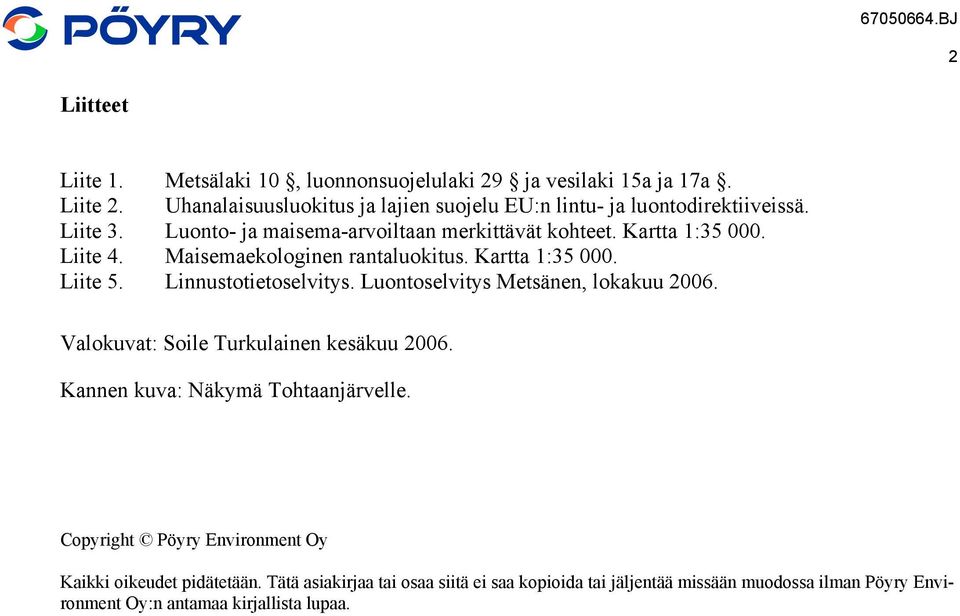 Maisemaekologinen rantaluokitus. Kartta 1:35 000. Liite 5. Linnustotietoselvitys. Luontoselvitys Metsänen, lokakuu 2006.