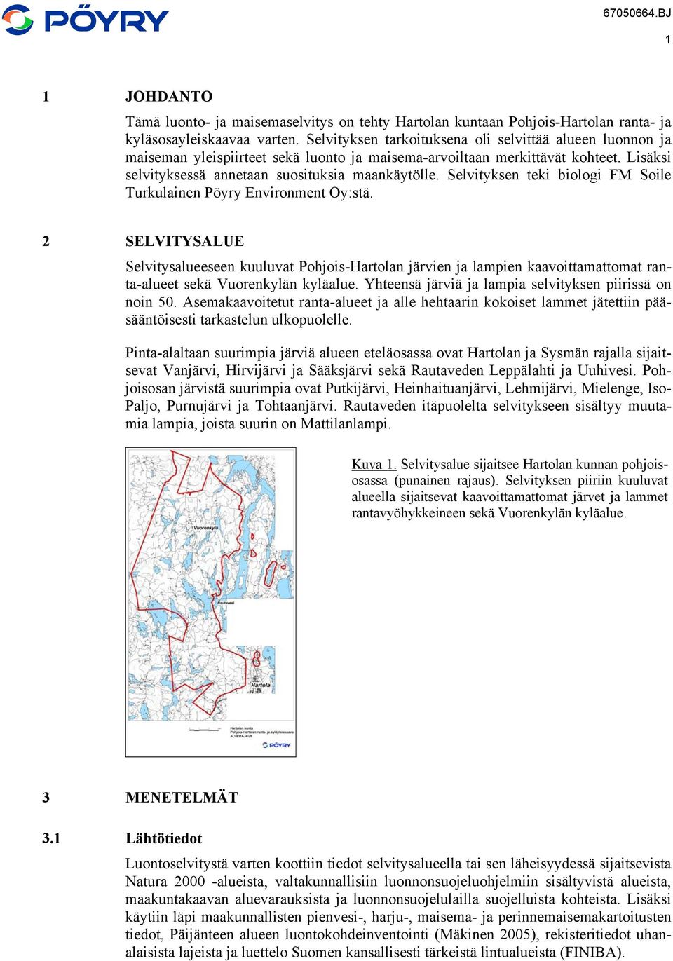 Selvityksen teki biologi FM Soile Turkulainen Pöyry Environment Oy:stä.