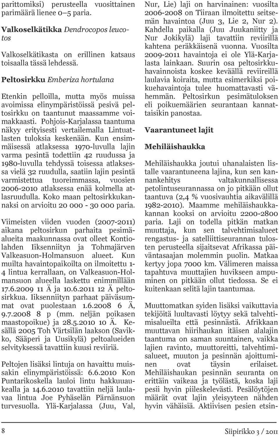Pohjois-Karjalassa taantuma näkyy erityisesti vertailemalla Lintuatlasten tuloksia keskenään.