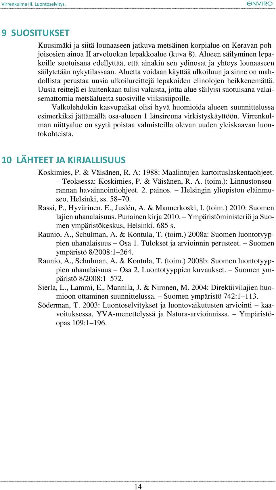 Aluetta voidaan käyttää ulkoiluun ja sinne on mahdollista perustaa uusia ulkoilureittejä lepakoiden elinolojen heikkenemättä.