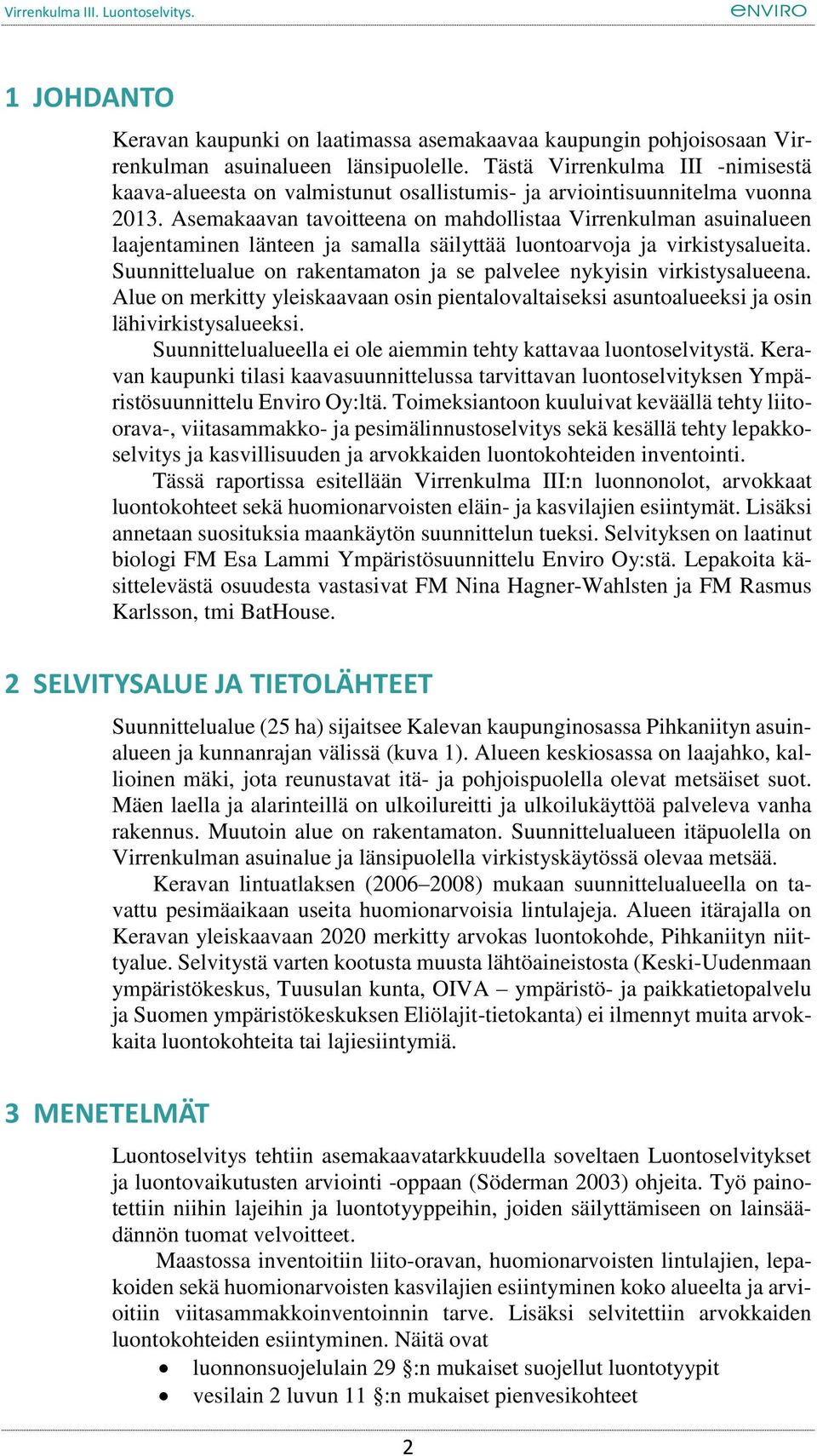 Asemakaavan tavoitteena on mahdollistaa Virrenkulman asuinalueen laajentaminen länteen ja samalla säilyttää luontoarvoja ja virkistysalueita.