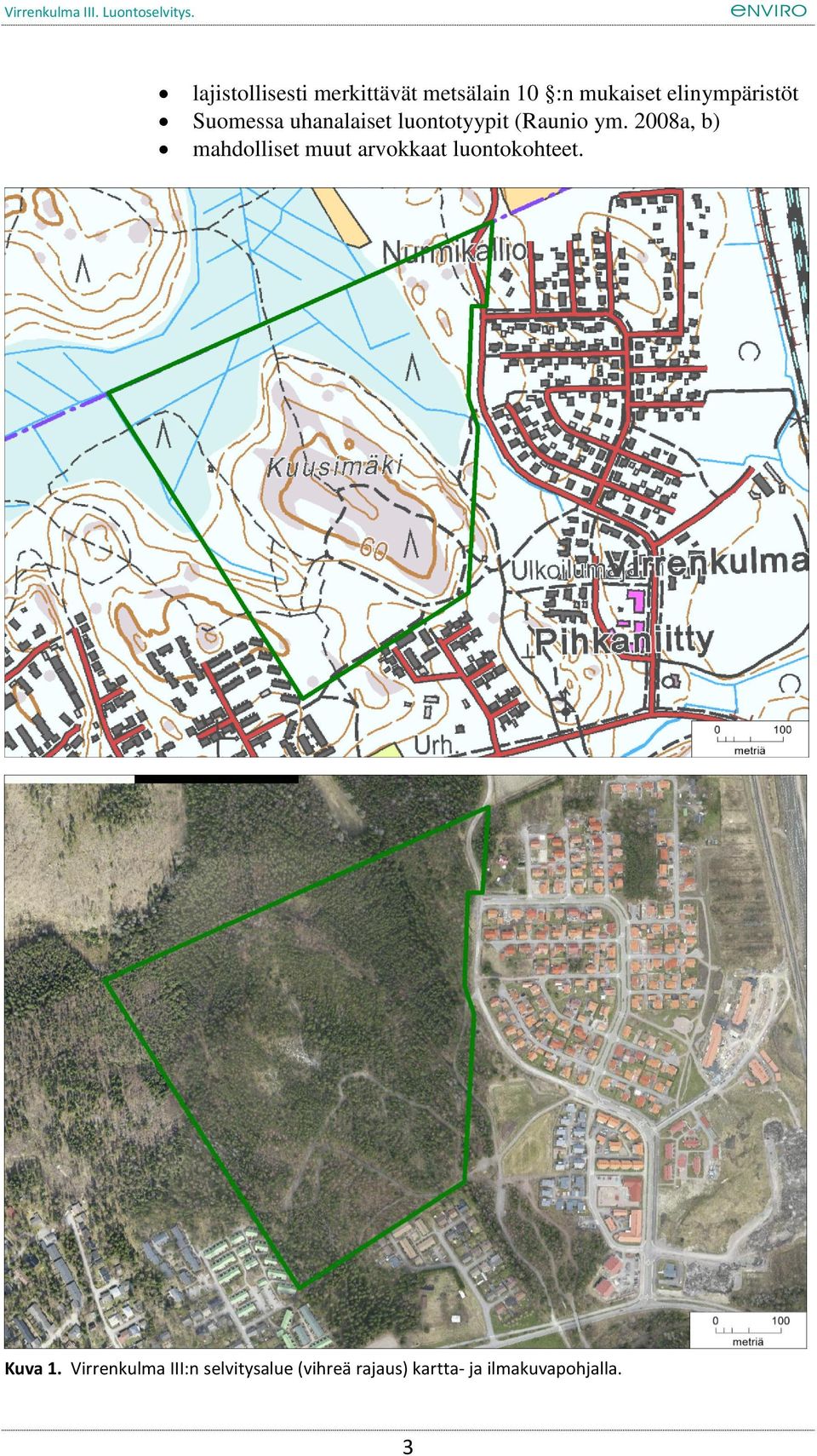 2008a, b) mahdolliset muut arvokkaat luontokohteet. Kuva 1.