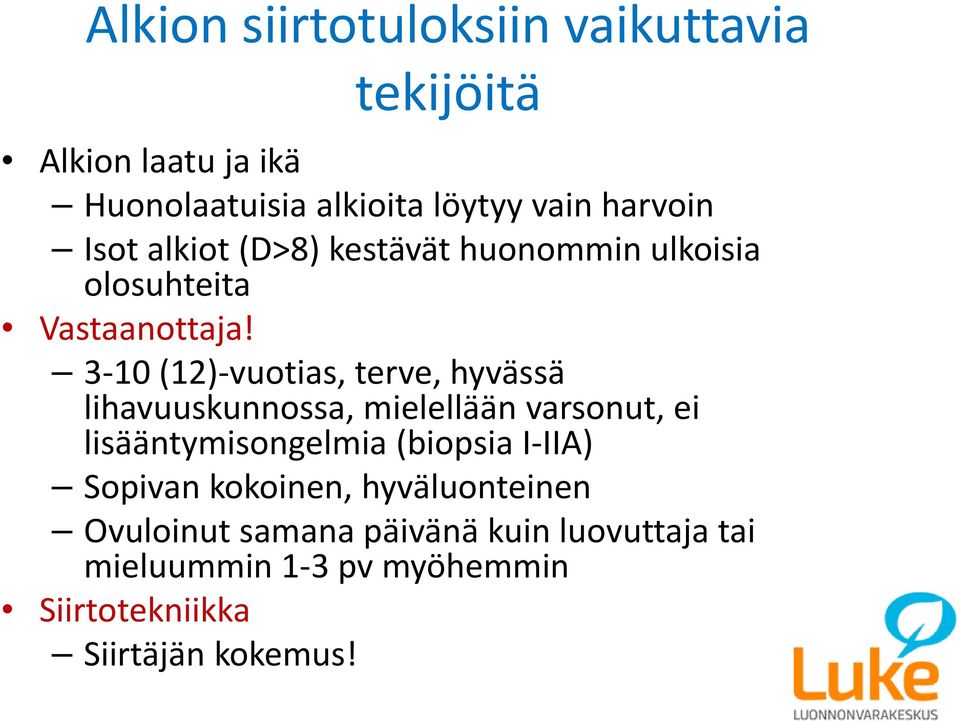 3 10 (12) vuotias, terve, hyvässä lihavuuskunnossa, mielellään varsonut, ei lisääntymisongelmia (biopsia I