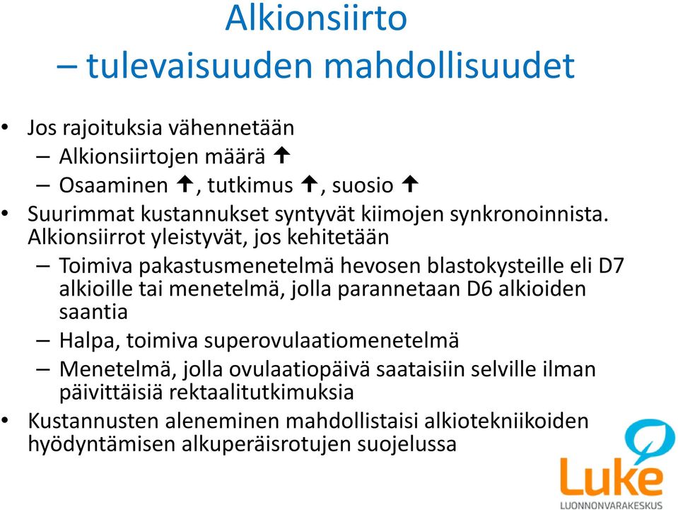 Alkionsiirrot yleistyvät, jos kehitetään Toimiva pakastusmenetelmä hevosen blastokysteille eli D7 alkioille tai menetelmä, jolla parannetaan