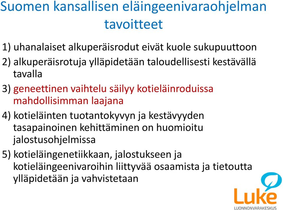 mahdollisimman laajana 4) kotieläinten tuotantokyvyn ja kestävyyden tasapainoinen kehittäminen on huomioitu