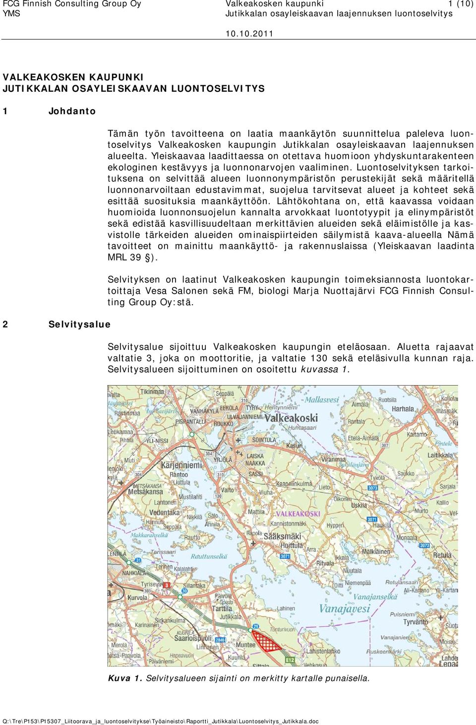 Yleiskaavaa laadittaessa on otettava huomioon yhdyskuntarakenteen ekologinen kestävyys ja luonnonarvojen vaaliminen.