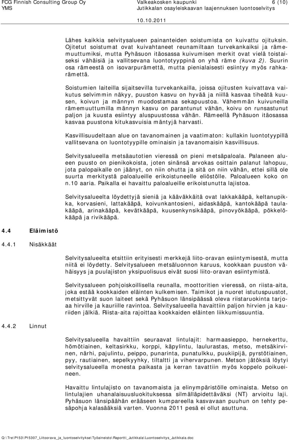 räme (kuva 2). Suurin osa rämeestä on isovarpurämettä, mutta pienialaisesti esiintyy myös rahkarämettä.